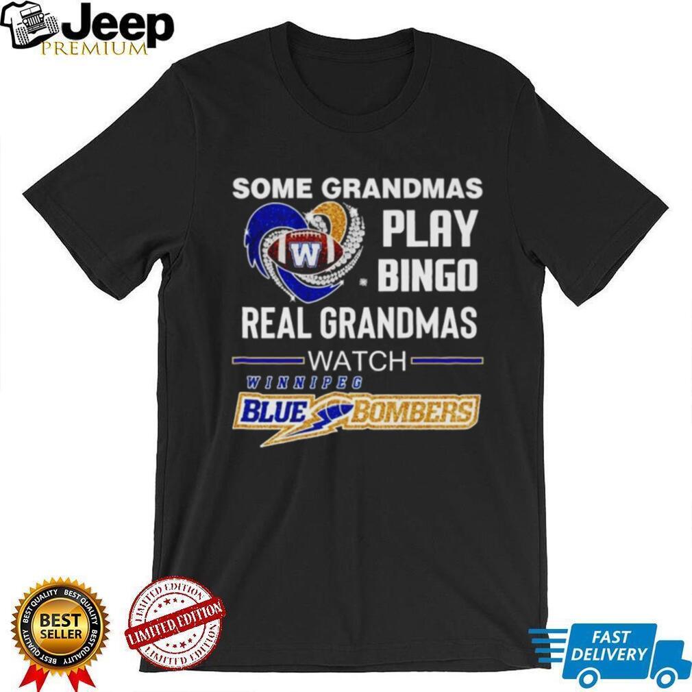 Original Some Grandmas play bingo real grandmas watch Winnipeg Blue Bombers Shirt