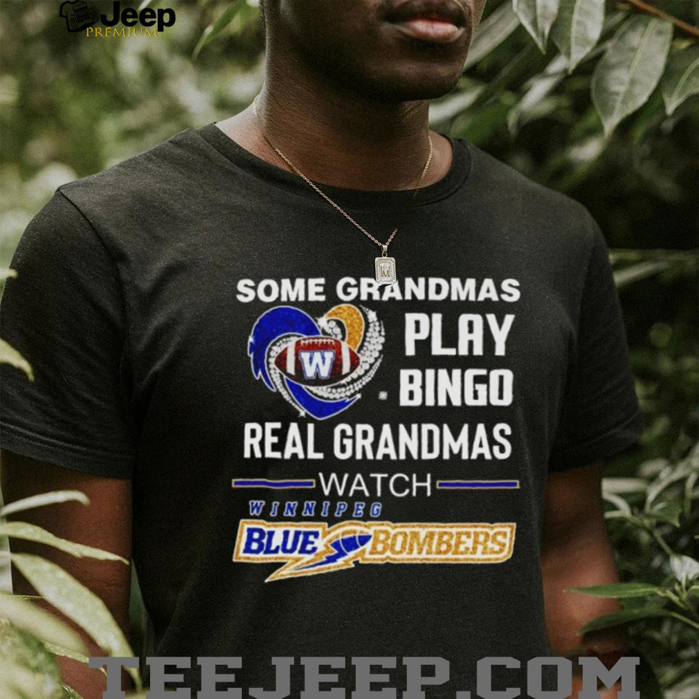 Original Some Grandmas play bingo real grandmas watch Winnipeg Blue Bombers Shirt