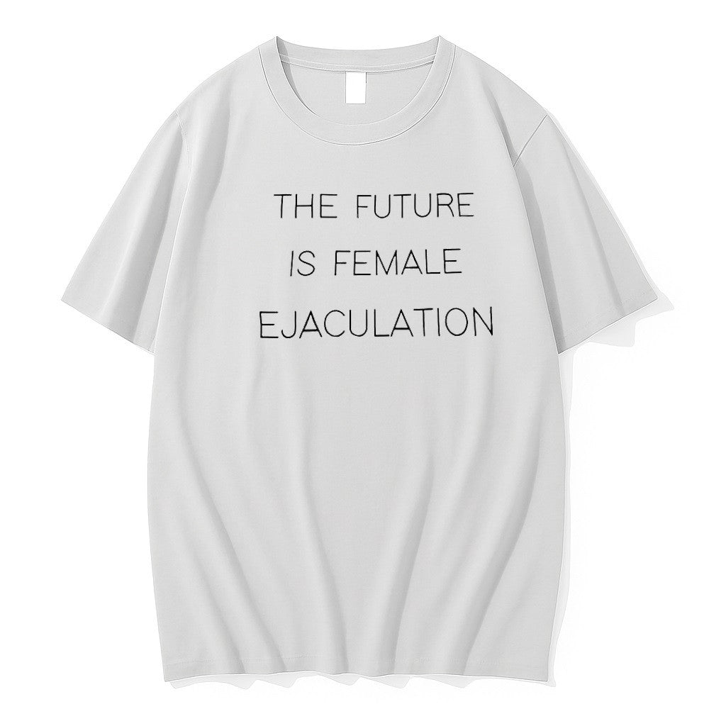 Original The Future Is Female Ejaculation Bold Feminist Statement Tshirts Jpg
