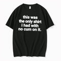 Original This Was The Only I Had With No Cum On It Tee Tshirts Jpg
