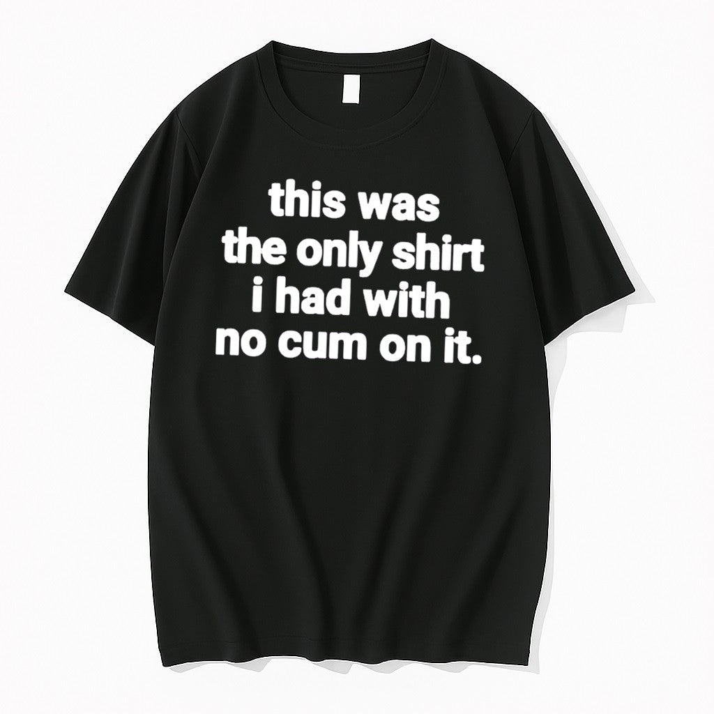Original This Was The Only I Had With No Cum On It Tee Tshirts Jpg