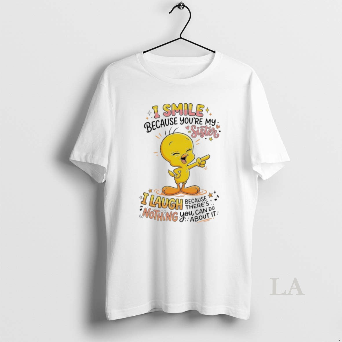 Original Tweety Bird I Smile Because Youre My Sister Theres Nothing You About It