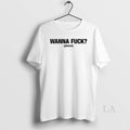 Original Wanna Fuck Please T-Shirts, Hoodie, Sweatshirt | PureTeeCo.com