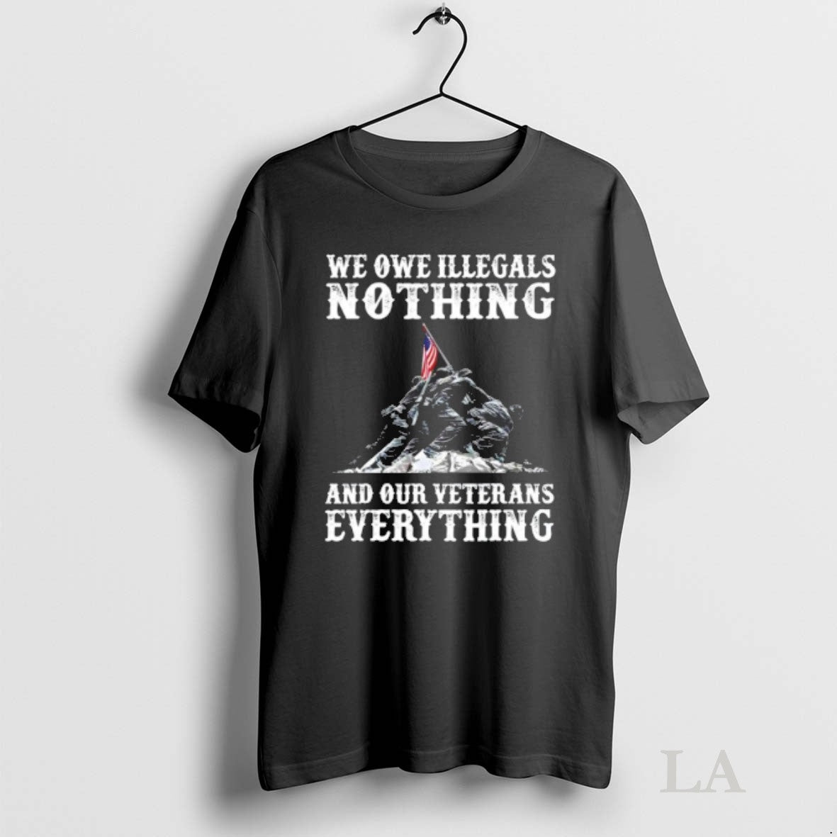 Original We Owe Illegals Nothing And Our Veterans Everything