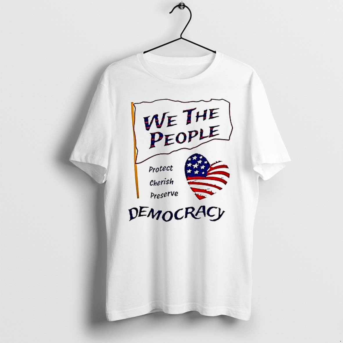 Original We The People Protect Cherish Preserve Democracy Tshirts Jpg
