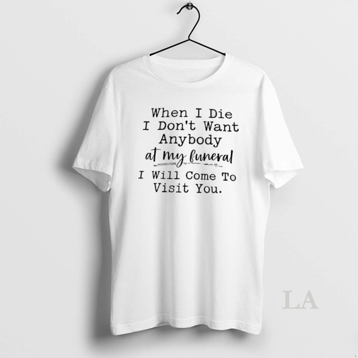 Original When I Die I Dont Want Anybody At My Funeral I Will Come To T-Shirts, Hoodie, Sweatshirt | PureTeeCo.com