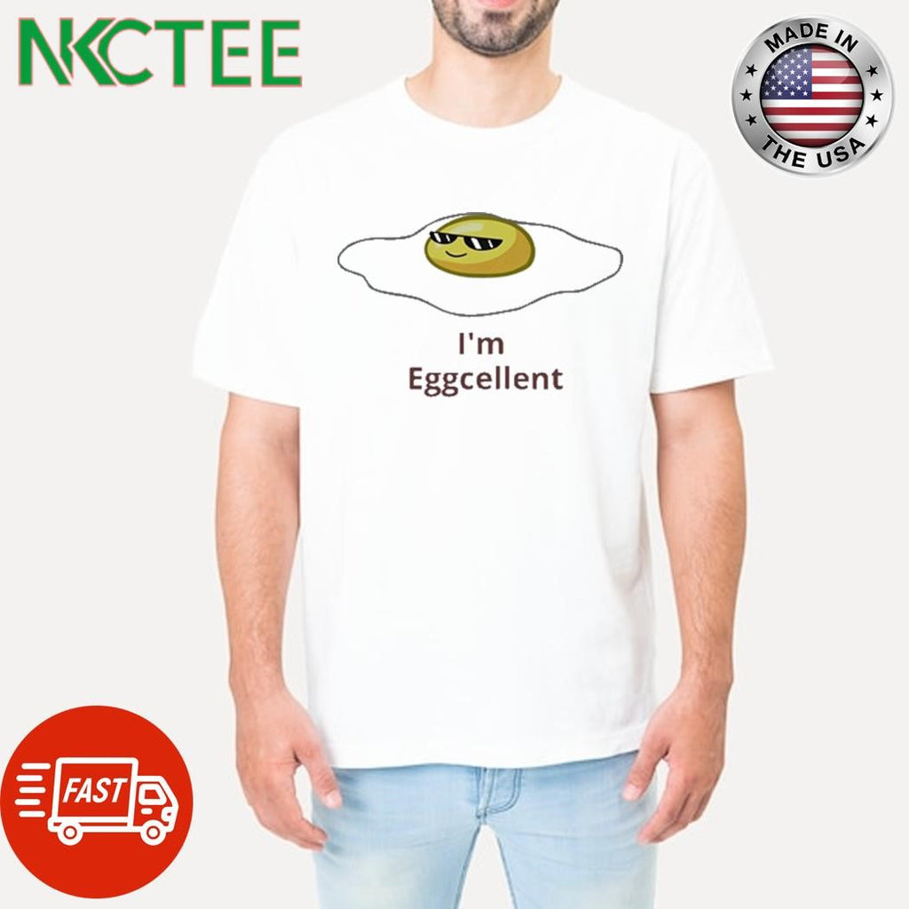 I’m Eggcellent Shirt