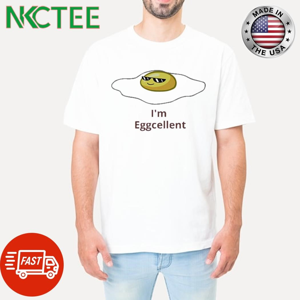 I’m Eggcellent Shirt