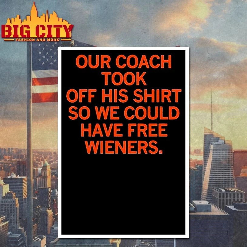 Our Coach Took Off His Shirt so We could have free wieners shirt