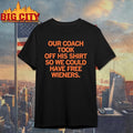 Our Coach Took Off His So We Could Have Free Wieners Shirt