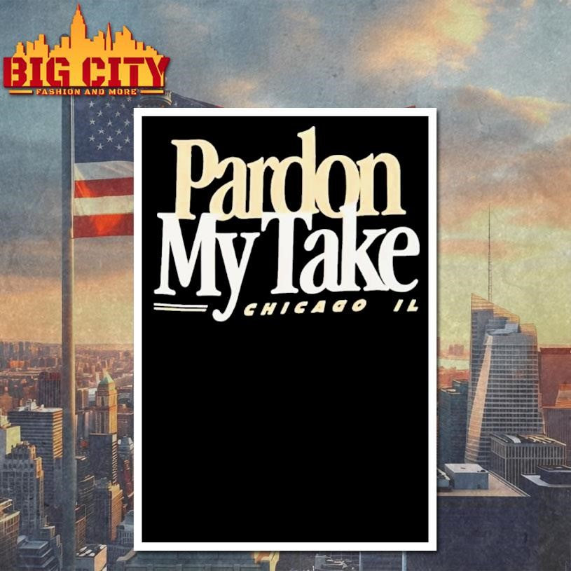 Pardon My Take Chicagi IL Shirt