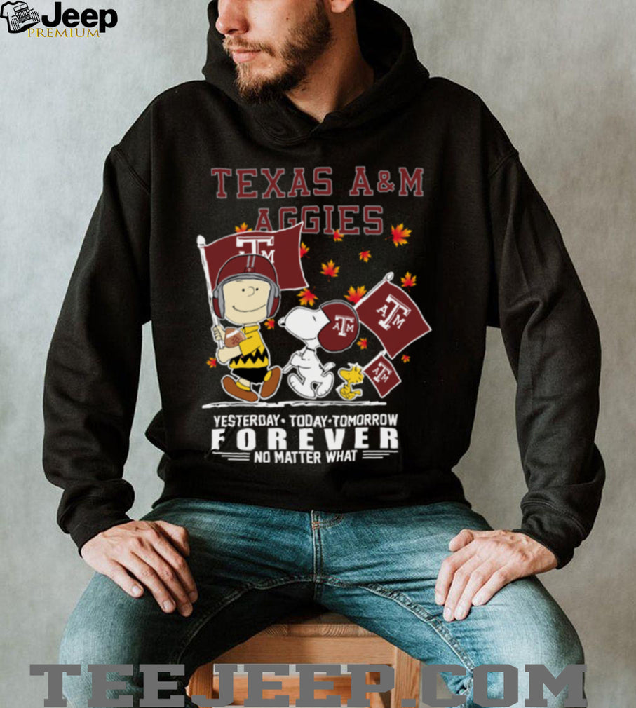Peanuts Characters X Texas AM Aggies Fall Yesterday Today Tomorrow Forever No Matter What Shirt
