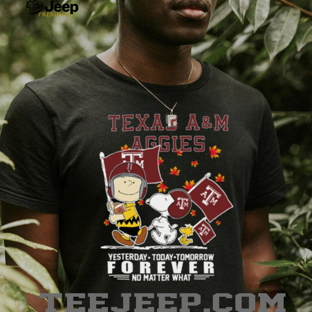 Peanuts Characters X Texas AM Aggies Fall Yesterday Today Tomorrow Forever No Matter What Shirt