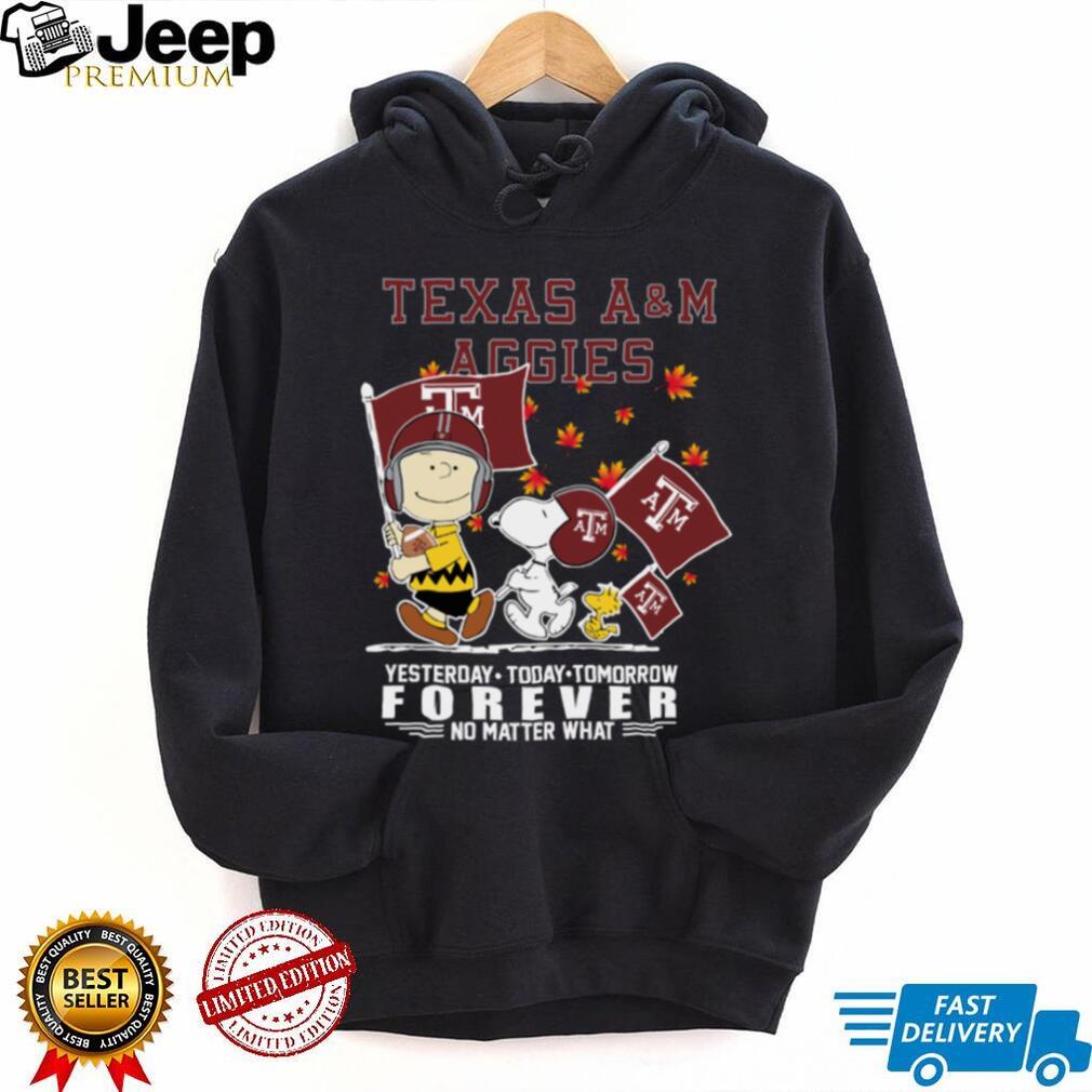 Peanuts Characters X Texas AM Aggies Fall Yesterday Today Tomorrow Forever No Matter What Shirt