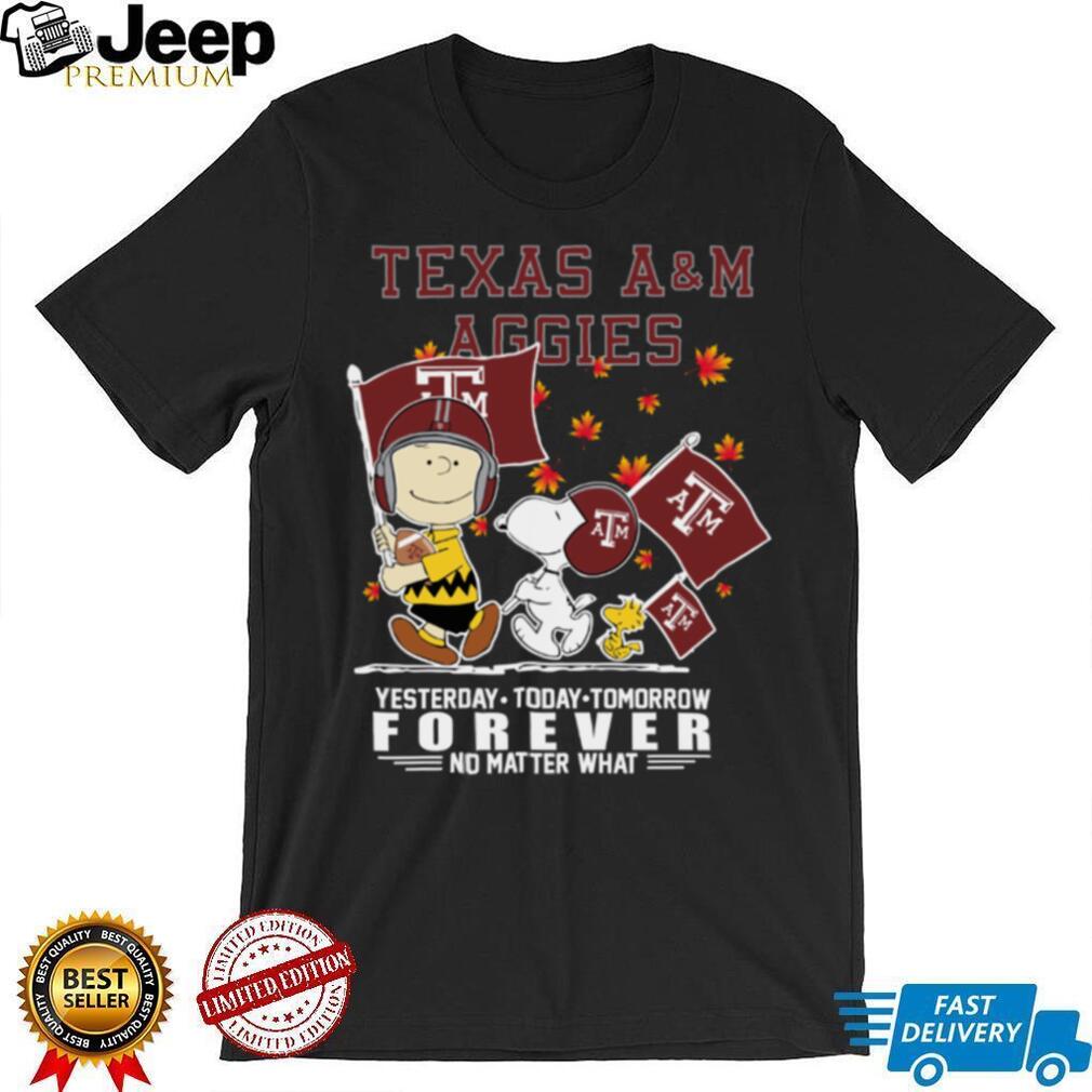 Peanuts Characters X Texas AM Aggies Fall Yesterday Today Tomorrow Forever No Matter What Shirt