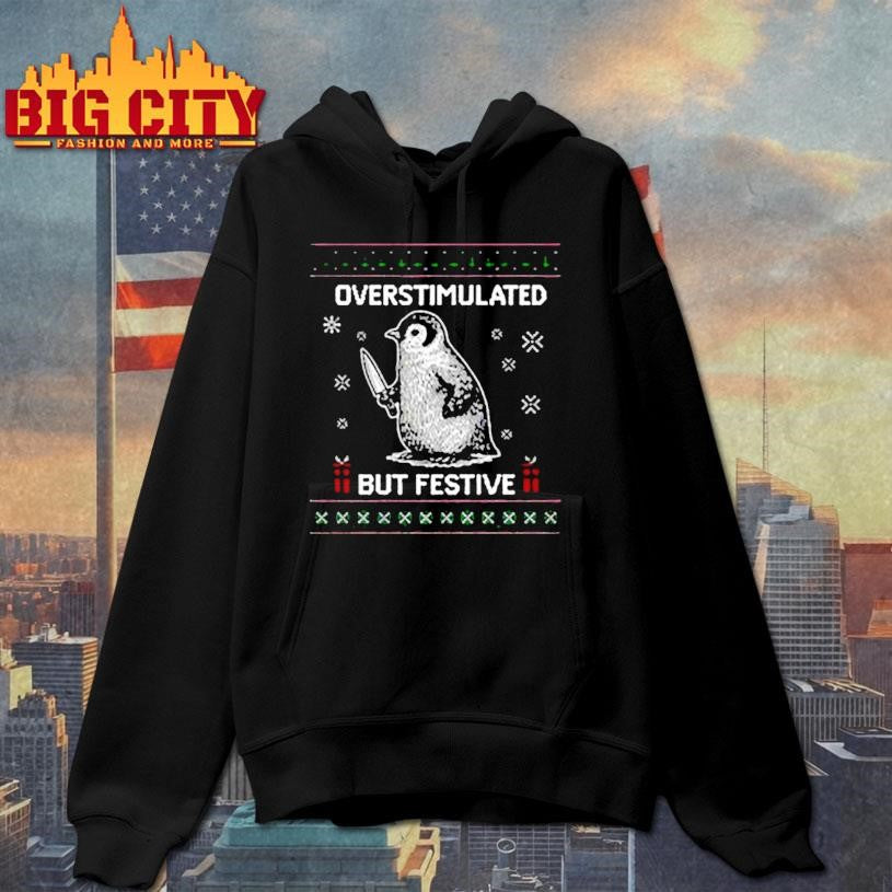 Penguin Overstimulated But Festive Ugly Christmas shirt
