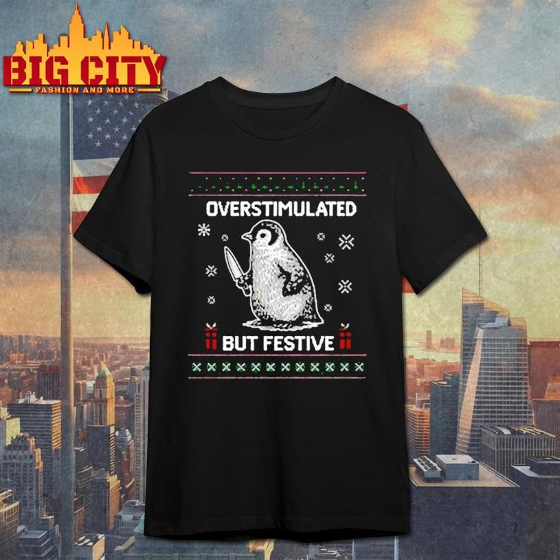 Penguin Overstimulated But Festive Ugly Christmas shirt