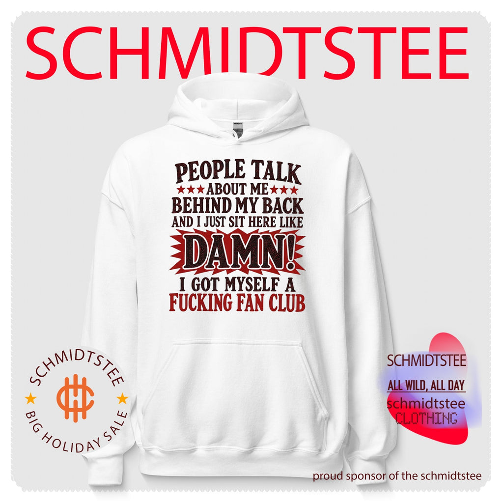 People Talk About Me Behind My Back I Got Myself a Fucking Fan Club shirt