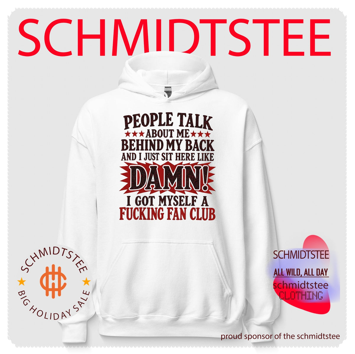 People Talk About Me Behind My Back I Got Myself a Fucking Fan Club shirt