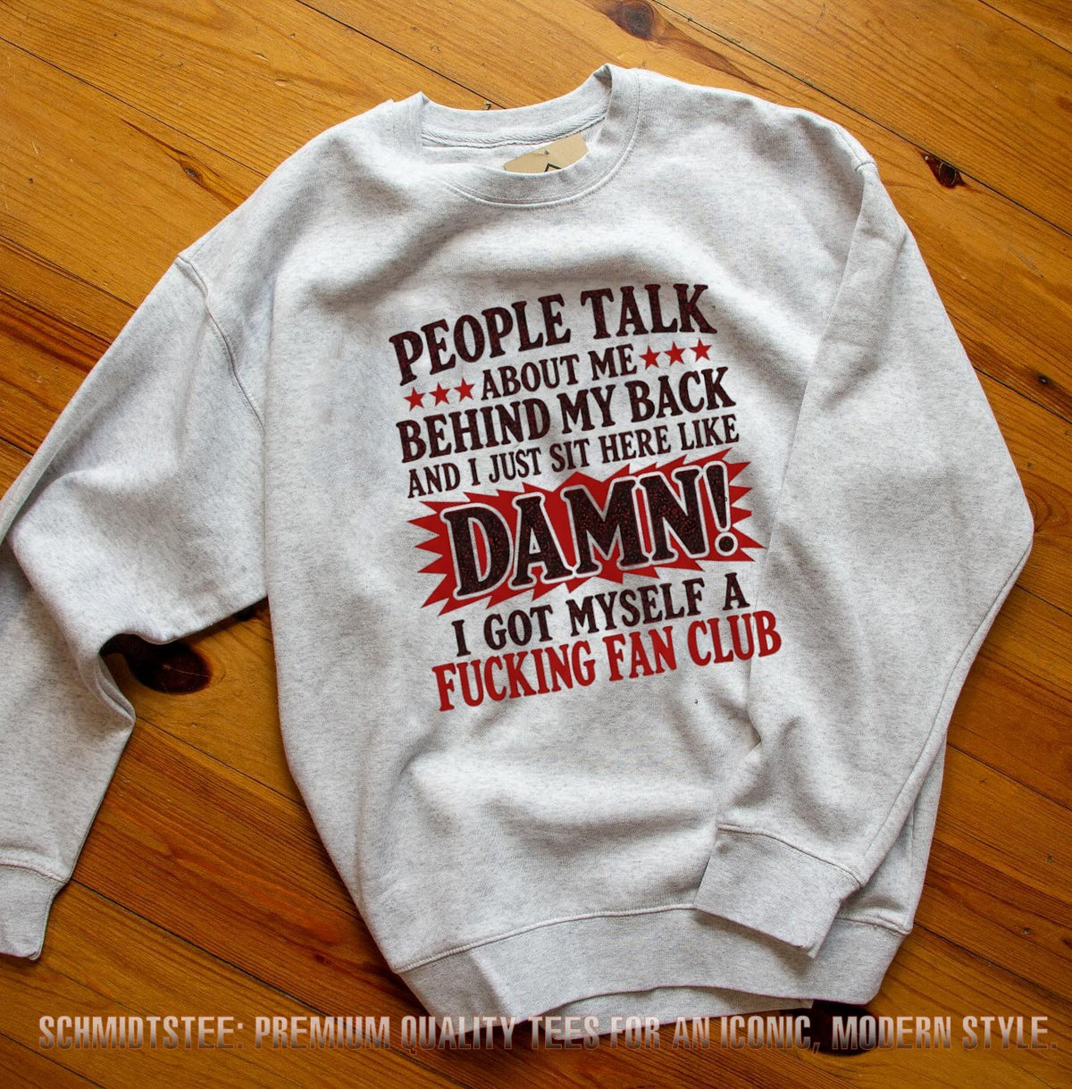 People Talk About Me Behind My Back I Got Myself a Fucking Fan Club shirt