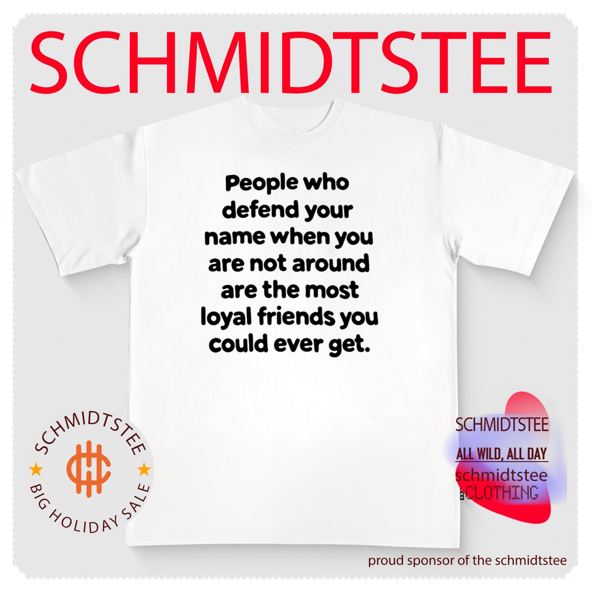 People after whom things are name when you are not around are the most loyal friends you could ever get shirt