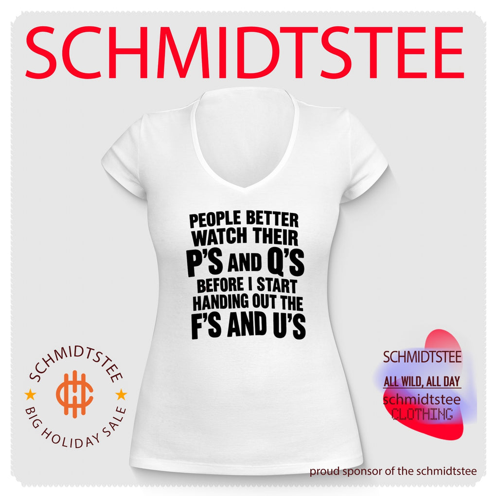 People better watch their p’s and q’s before I start handing out the f’s and u’s shirt