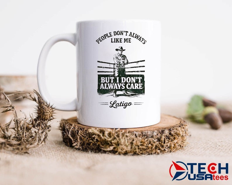 People don’t always like me but I don’t always care Latigo shirt