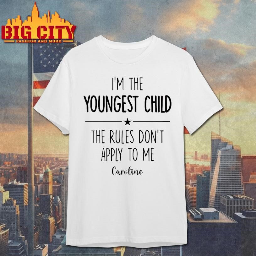 Personalized I’m The Youngest Child The Rules Don’t Apply To Me Shirt