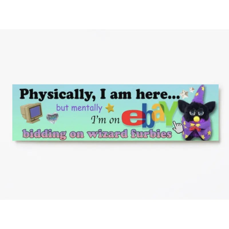 Physically, I am here... Wizard furby! XL Bumper sticker. 11 x 3 inches in high gloss. T-Shirts, Hoodie, Sweatshirt