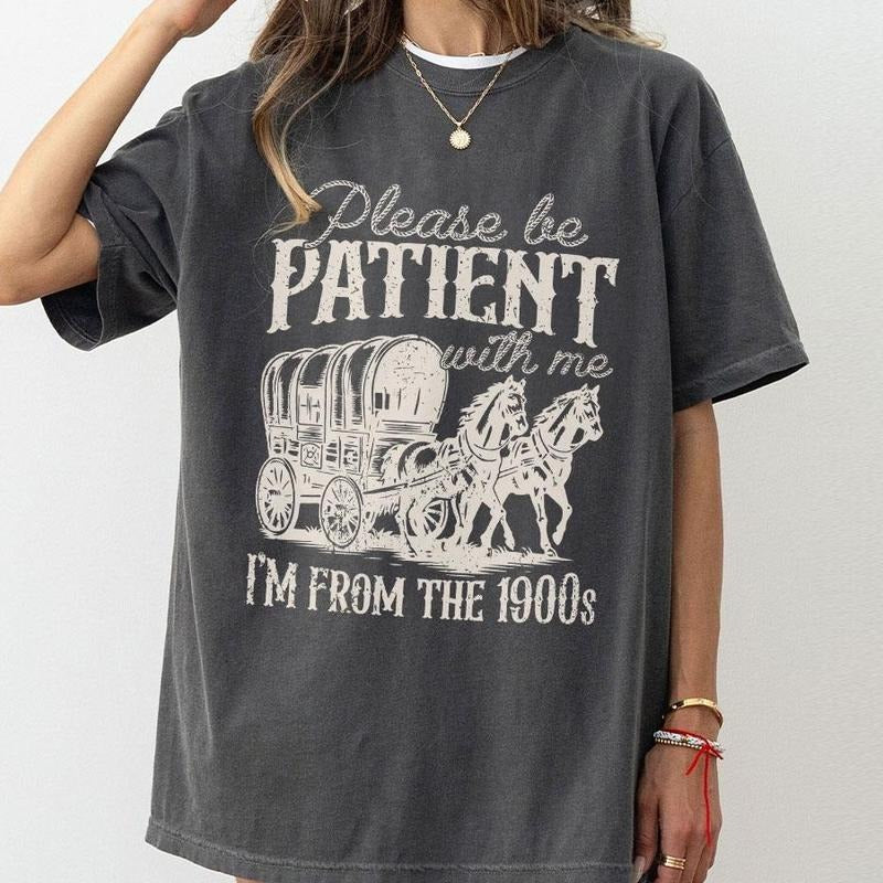 Please Be Patient With Me I'm From The 1900s Shirt, Funny Graphic Shirt, Funny Retro Shirt, 1900s Graphic Tee, Meme...
