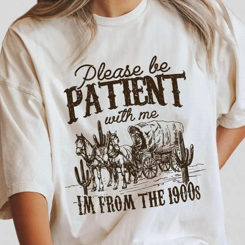 Please Be Patient with Me Shirt, I'm From The 1900s Shirt, Women Shirt, Western Graphic T-shirt, Retro Shirt For Women,...