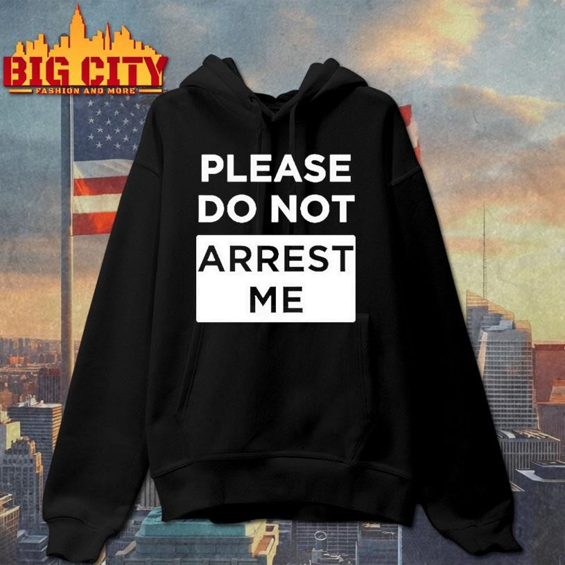 Please Do Not Arrest Me Shirt