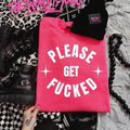 Please Get F&cked Heliconia Pink Crewneck Sweatshirt, T Shirt, or Hoodie Pullover | Punk, Alt, Grunge, Goth, Skeleton...
