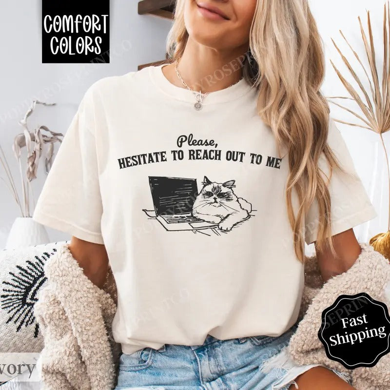 Please Hesitate To Reach Out Shirt Comfort Colors, Funny TShirts, Women's Oversized Graphic Tee Hoodie, Sweatshirt