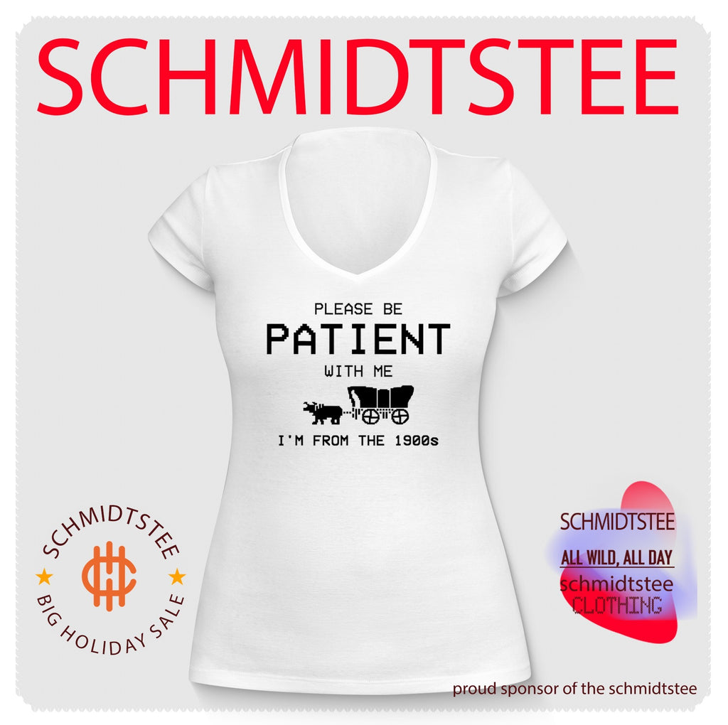 Please be patient with me I’m from the 1900s shirt