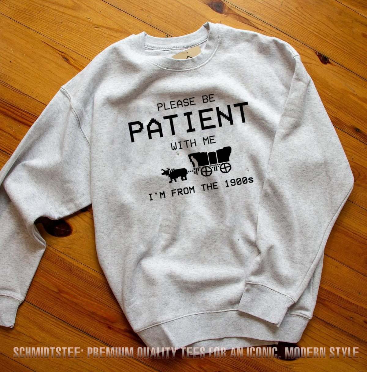 Please be patient with me I’m from the 1900s shirt