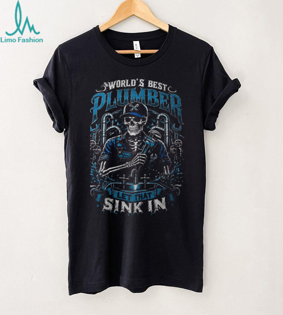 Plumber World Best Let That Sink In Skeleton Shirt