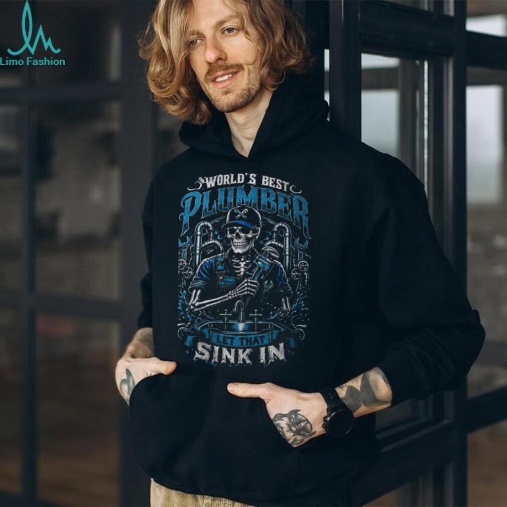Plumber World Best Let That Sink In Skeleton Shirt