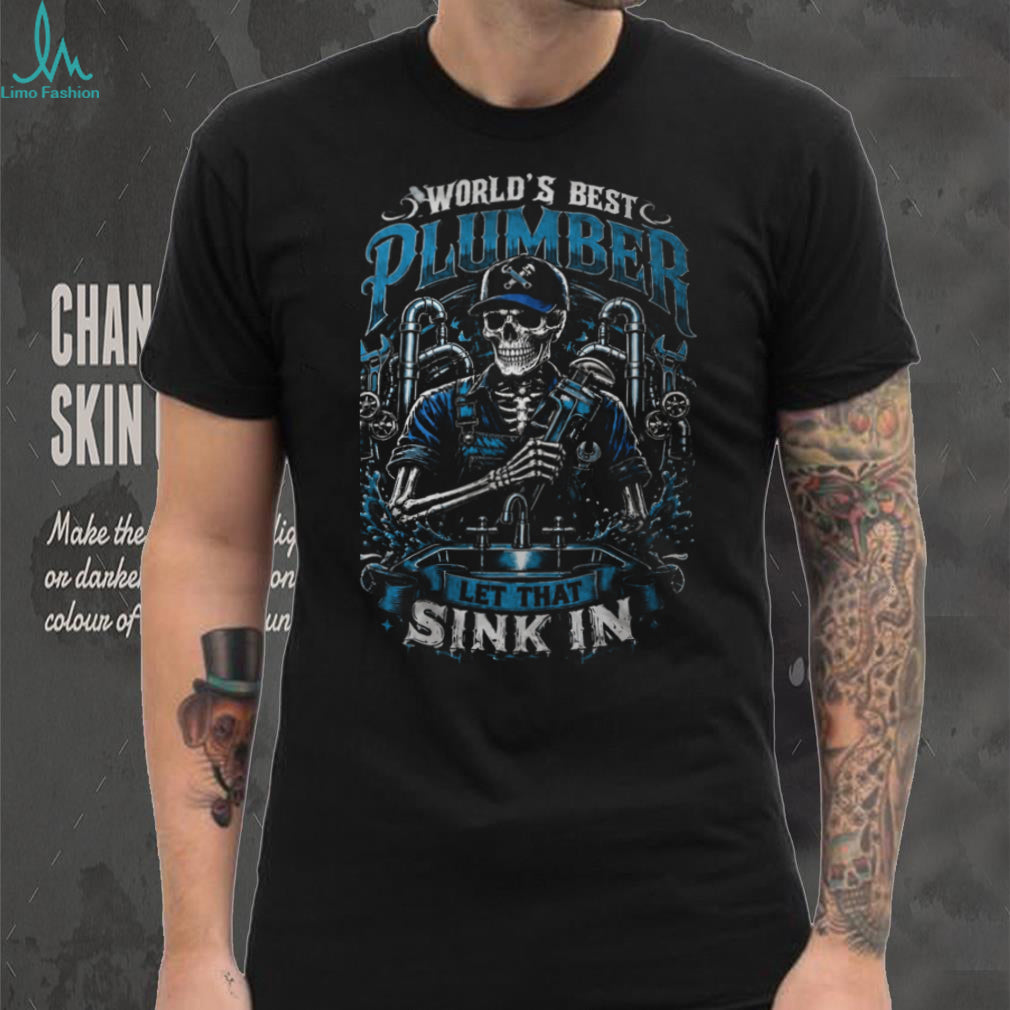 Plumber World Best Let That Sink In Skeleton Shirt