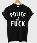 Polite As Fuck T-shirt Hoodie, Sweatshirt | PureTeeCo.com