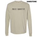 Pray About It Long Sleeve Comfort Colors T-Shirt 'NLB' Hoodie, Sweatshirt | PureTeeCo.com