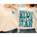 Premium  Spoiled By My Blue Collar Man Sweatshirt, Blue Collar Wife Shirt, Funny Blue Collar Gift, Wives Club shirt, Blue...