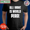 Premium All I want is world peace shirt