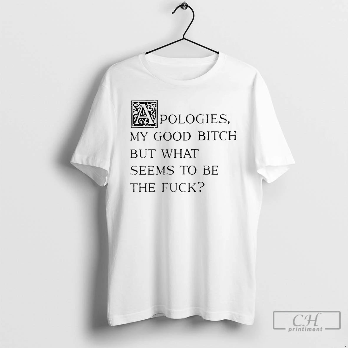 Premium Apologies My Good Bitch But What Seems To Be The Fuck T Shirts Sweater Hoodie, Sweatshirt | PureTeeCo.com