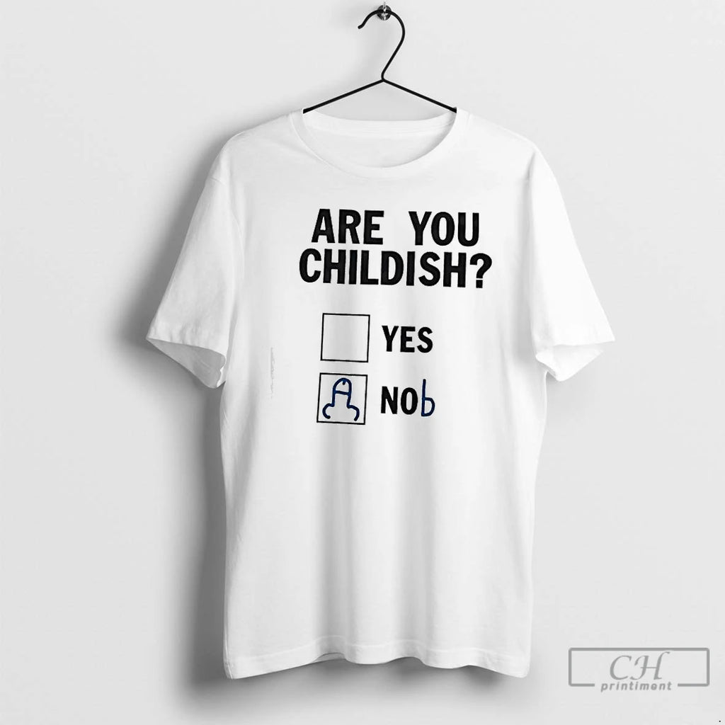 Premium Are You Childish Yes Nob T-Shirts, Hoodie, Sweatshirt | PureTeeCo.com