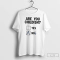 Premium Are You Childish Yes Nob T-Shirts, Hoodie, Sweatshirt | PureTeeCo.com