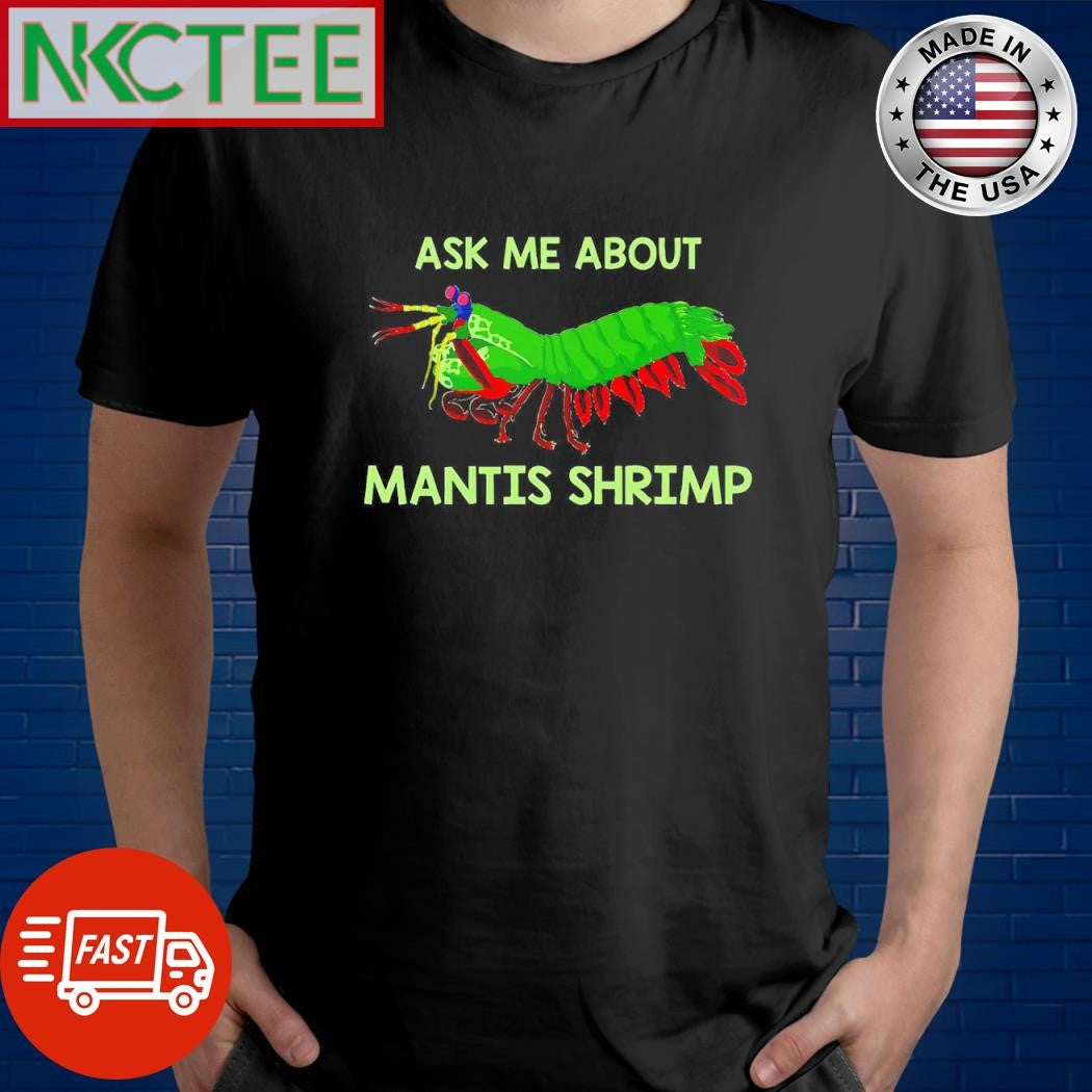 Premium Ask Me About Mantis Shrimp paint shirt