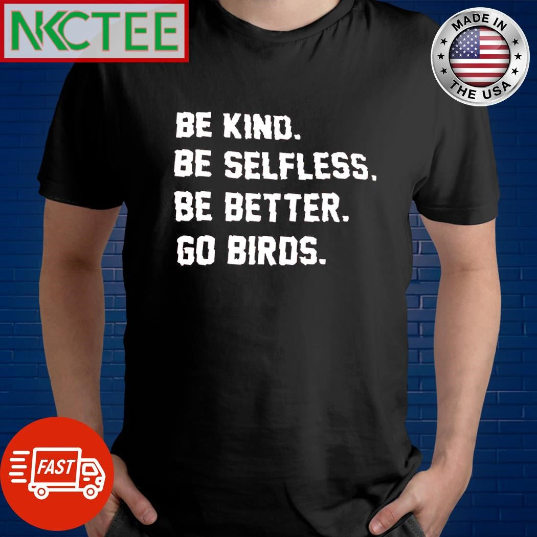 Premium Be kind Be Selfless Be Better Go Birds shirt