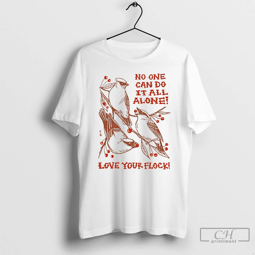 Premium Birds No One Can Do It All Alone Love Your Flock T Shirts Sweater Hoodie, Sweatshirt | PureTeeCo.com