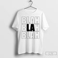 Premium Blah Blah Blah La T Shirts